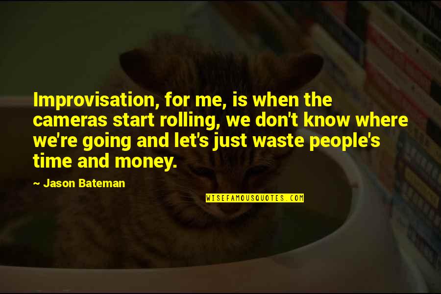 Mejora Continua Quotes By Jason Bateman: Improvisation, for me, is when the cameras start Mejora Continua Quotes By Jason Bateman: Improvisation, for me, is when the cameras start