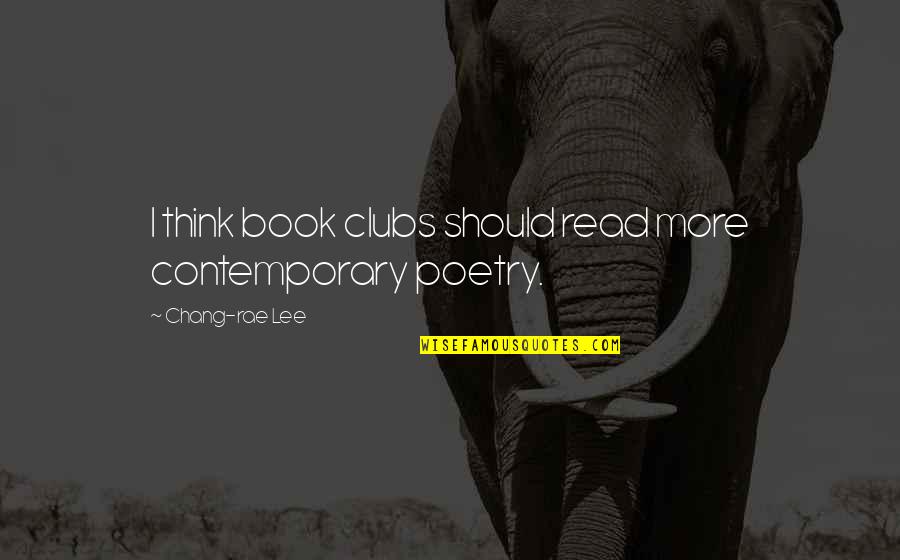 Mejoral Quotes By Chang-rae Lee: I think book clubs should read more contemporary Mejoral Quotes By Chang-rae Lee: I think book clubs should read more contemporary