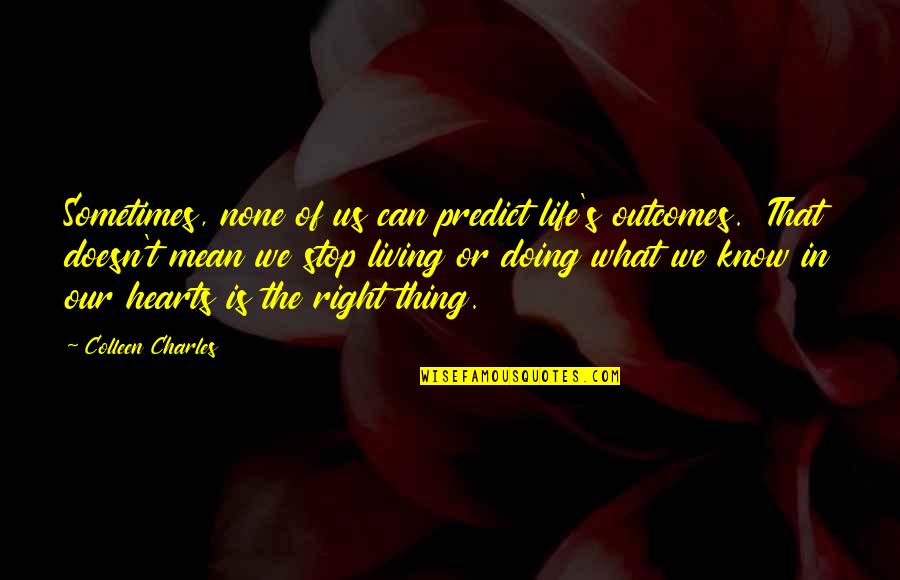 Mejoral Quotes By Colleen Charles: Sometimes, none of us can predict life's outcomes. Mejoral Quotes By Colleen Charles: Sometimes, none of us can predict life's outcomes.