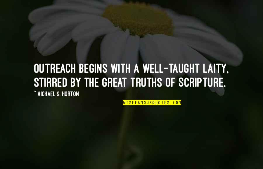 Mejoramiento Social Quotes By Michael S. Horton: Outreach begins with a well-taught laity, stirred by Mejoramiento Social Quotes By Michael S. Horton: Outreach begins with a well-taught laity, stirred by