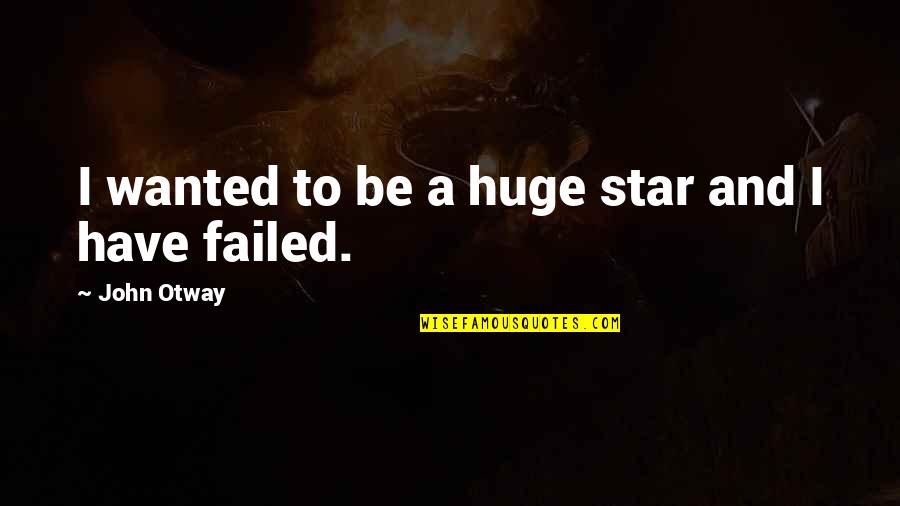Mejorar Imagen Quotes By John Otway: I wanted to be a huge star and