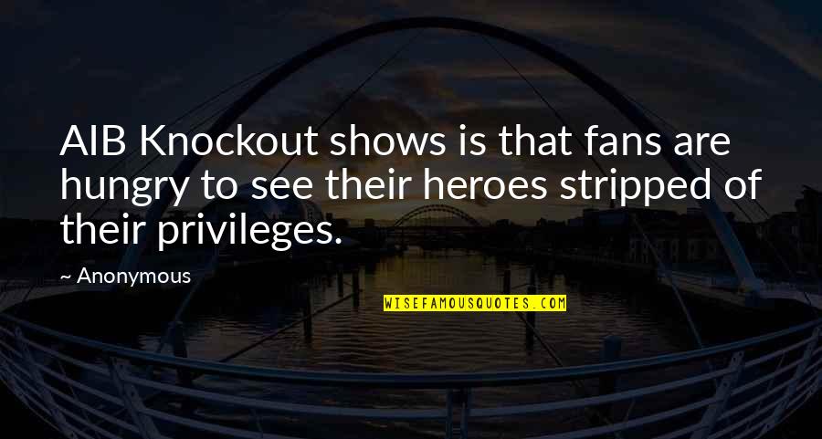 Mejorar La Raza Quotes By Anonymous: AIB Knockout shows is that fans are hungry