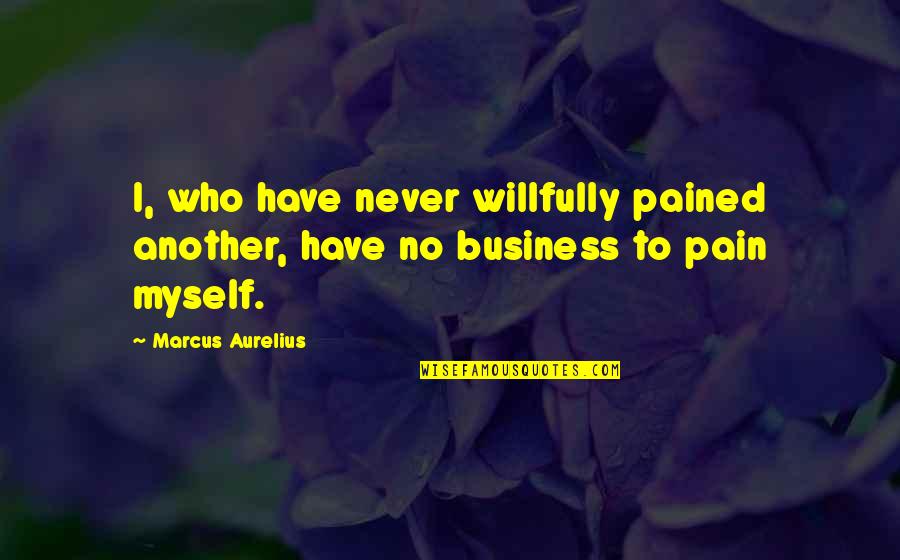 Mejorar La Velocidad Quotes By Marcus Aurelius: I, who have never willfully pained another, have