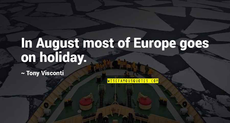 Mejores Amigas Quotes By Tony Visconti: In August most of Europe goes on holiday.