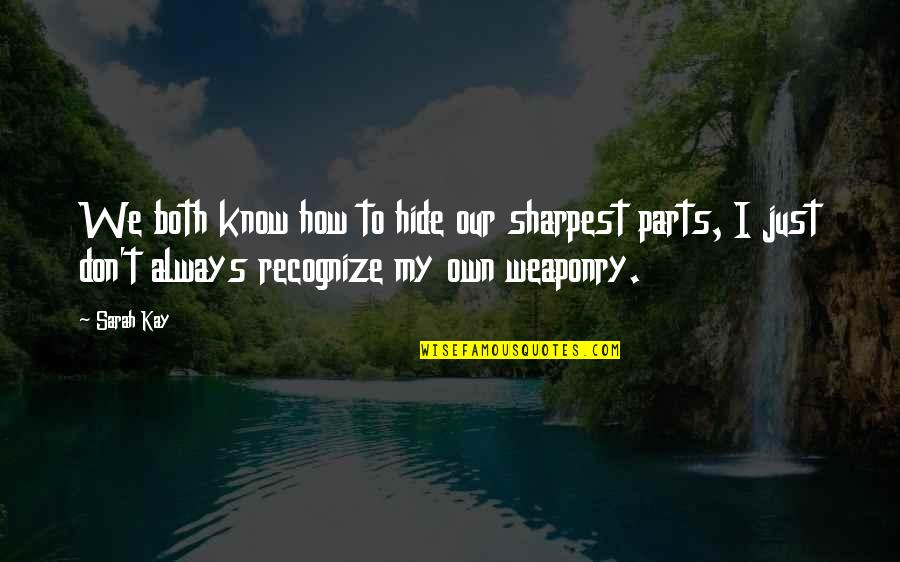 Mekabiz Mohadjer Quotes By Sarah Kay: We both know how to hide our sharpest Mekabiz Mohadjer Quotes By Sarah Kay: We both know how to hide our sharpest