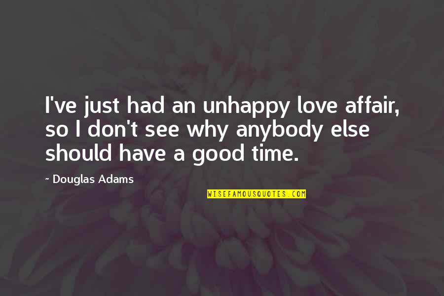 Mekakucity Quotes By Douglas Adams: I've just had an unhappy love affair, so