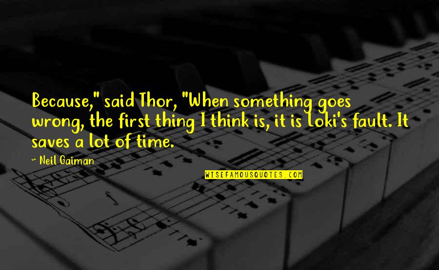 Mekakucity Quotes By Neil Gaiman: Because," said Thor, "When something goes wrong, the Mekakucity Quotes By Neil Gaiman: Because," said Thor, "When something goes wrong, the