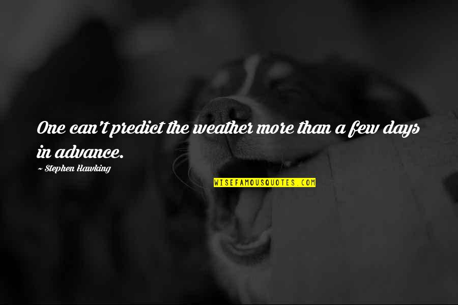 Mekakucity Quotes By Stephen Hawking: One can't predict the weather more than a Mekakucity Quotes By Stephen Hawking: One can't predict the weather more than a