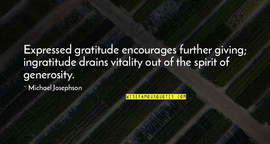 Mekaniko Quotes By Michael Josephson: Expressed gratitude encourages further giving; ingratitude drains vitality