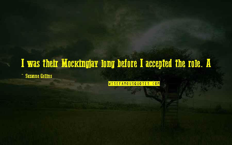 Mekanisme Pertahanan Quotes By Suzanne Collins: I was their Mockingjay long before I accepted
