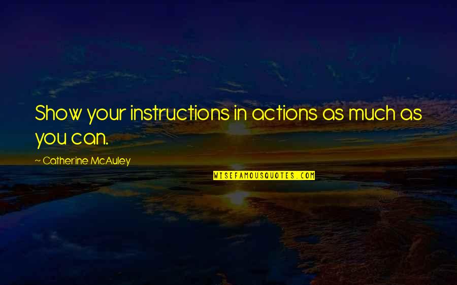 Mekanizma Ne Quotes By Catherine McAuley: Show your instructions in actions as much as