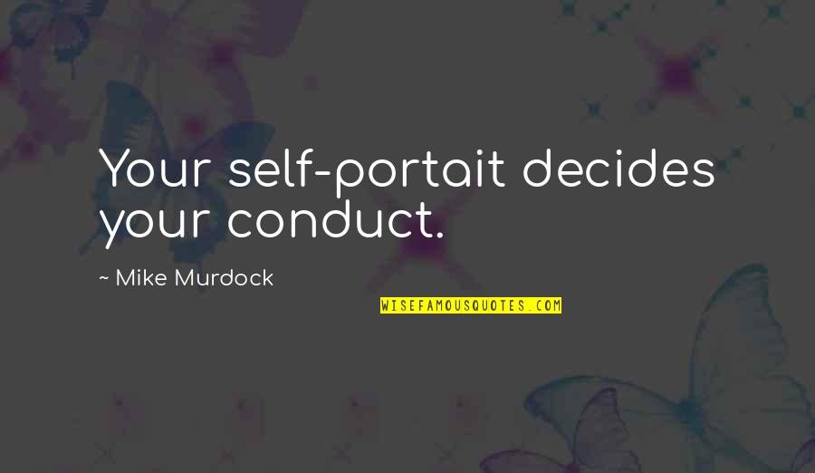 Mekaral Quotes By Mike Murdock: Your self-portait decides your conduct. Mekaral Quotes By Mike Murdock: Your self-portait decides your conduct.