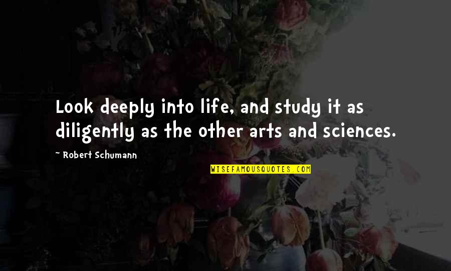 Mekaral Quotes By Robert Schumann: Look deeply into life, and study it as