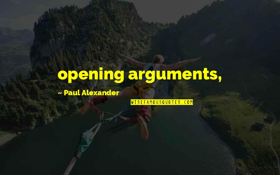 Mekaray Quotes By Paul Alexander: opening arguments,