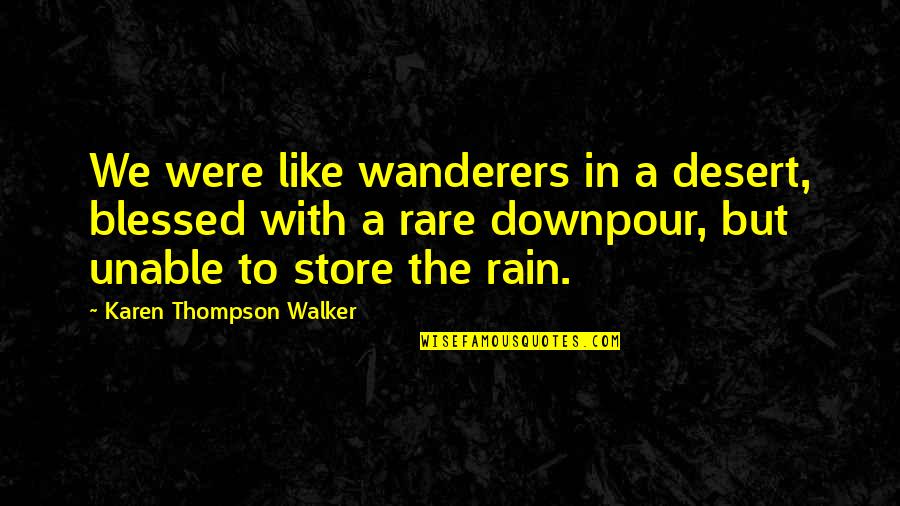 Mekashi Quotes By Karen Thompson Walker: We were like wanderers in a desert, blessed