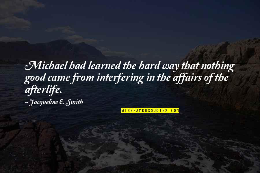 Mekdeci Machinery Quotes By Jacqueline E. Smith: Michael had learned the hard way that nothing Mekdeci Machinery Quotes By Jacqueline E. Smith: Michael had learned the hard way that nothing