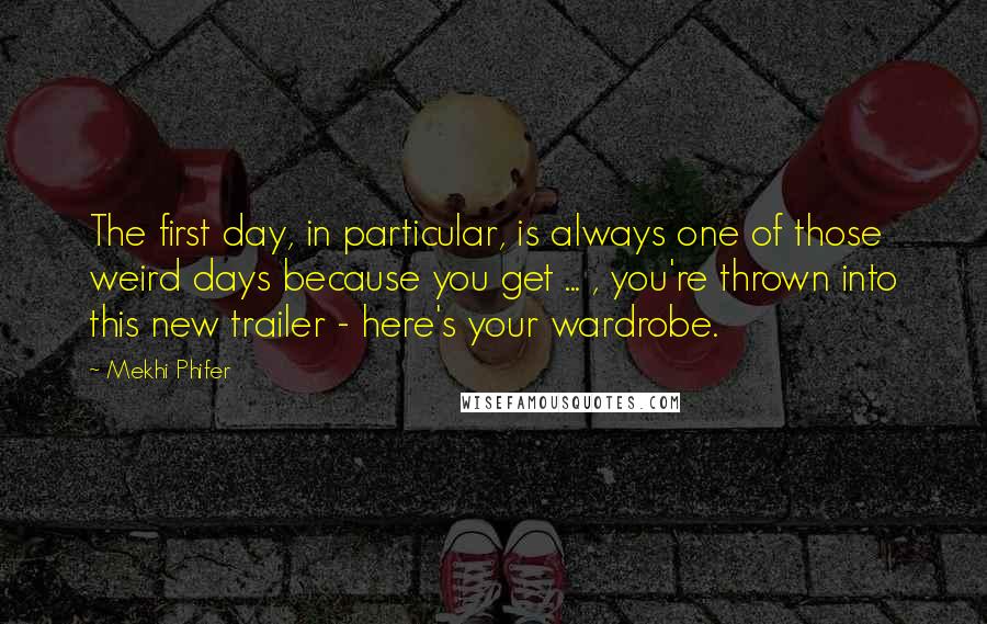 Mekhi Phifer quotes: The first day, in particular, is always one of those weird days because you get ... , you're thrown into this new trailer - here's your wardrobe. Mekhi Phifer quotes: The first day, in particular, is always one of those weird days because you get ... , you're thrown into this new trailer - here's your wardrobe.