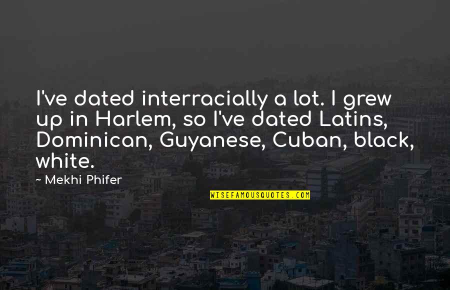 Mekhi Phifer Quotes By Mekhi Phifer: I've dated interracially a lot. I grew up
