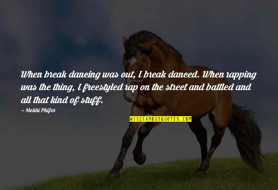 Mekhi Phifer Quotes By Mekhi Phifer: When break dancing was out, I break danced.