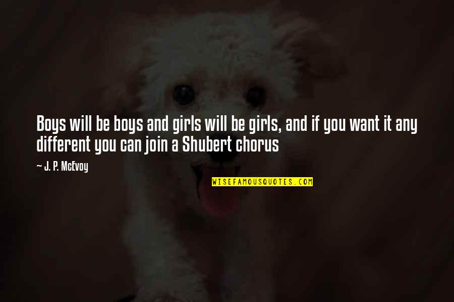 Mekomas Quotes By J. P. McEvoy: Boys will be boys and girls will be Mekomas Quotes By J. P. McEvoy: Boys will be boys and girls will be