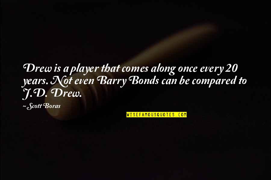 Mekomas Quotes By Scott Boras: Drew is a player that comes along once Mekomas Quotes By Scott Boras: Drew is a player that comes along once
