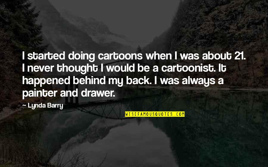 Mekonnen Gebremichael Quotes By Lynda Barry: I started doing cartoons when I was about