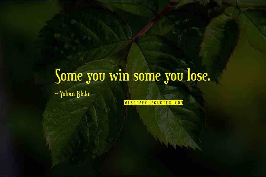Meksika Bayragi Quotes By Yohan Blake: Some you win some you lose. Meksika Bayragi Quotes By Yohan Blake: Some you win some you lose.