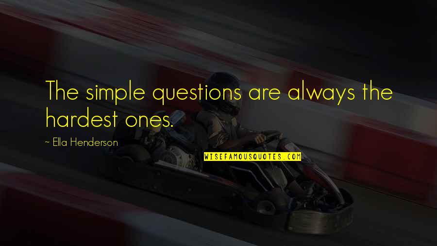 Mektebegebul Quotes By Ella Henderson: The simple questions are always the hardest ones.