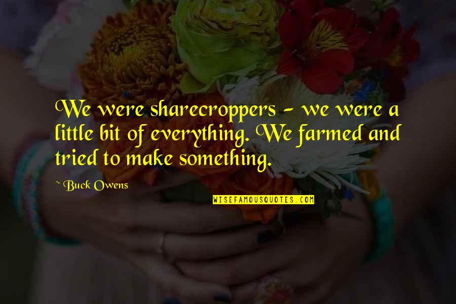 Mektebi Tibbiyeyi Quotes By Buck Owens: We were sharecroppers - we were a little