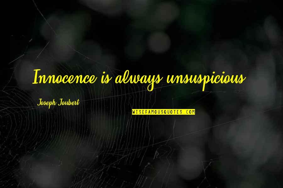 Mektebin Bacalari Quotes By Joseph Joubert: Innocence is always unsuspicious. Mektebin Bacalari Quotes By Joseph Joubert: Innocence is always unsuspicious.