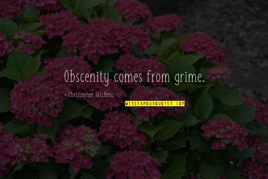 Mektub Formasi Quotes By Christopher Hitchens: Obscenity comes from grime. Mektub Formasi Quotes By Christopher Hitchens: Obscenity comes from grime.