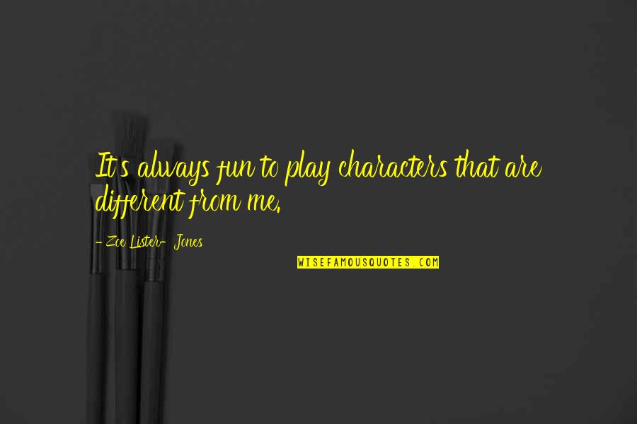 Mektub Formasi Quotes By Zoe Lister-Jones: It's always fun to play characters that are Mektub Formasi Quotes By Zoe Lister-Jones: It's always fun to play characters that are