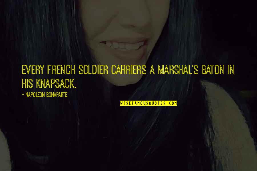 Mektuplar Eskiden Quotes By Napoleon Bonaparte: Every French soldier carriers a marshal's baton in