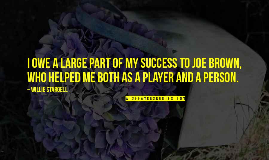 Mekuant Quotes By Willie Stargell: I owe a large part of my success Mekuant Quotes By Willie Stargell: I owe a large part of my success