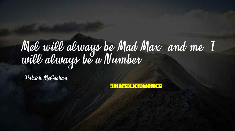 Mel B Quotes By Patrick McGoohan: Mel will always be Mad Max, and me, Mel B Quotes By Patrick McGoohan: Mel will always be Mad Max, and me,