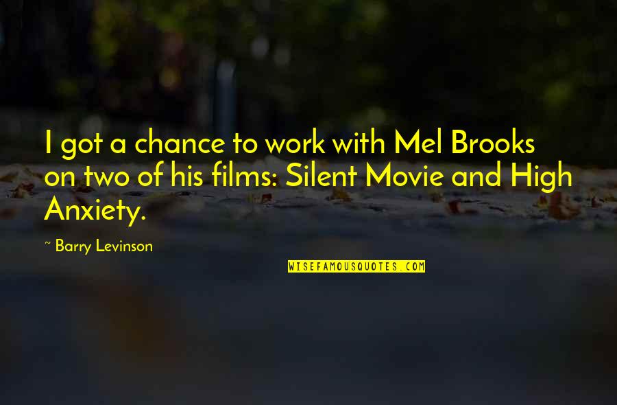 Mel Brooks High Anxiety Quotes By Barry Levinson: I got a chance to work with Mel