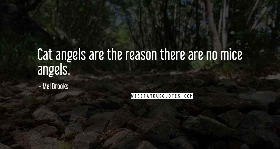 Mel Brooks quotes: Cat angels are the reason there are no mice angels.