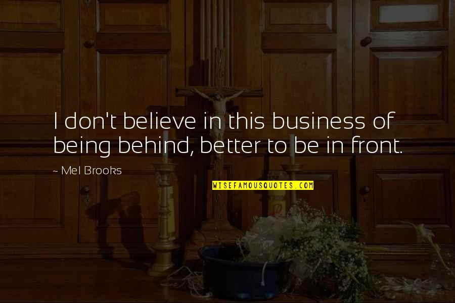 Mel Brooks Quotes By Mel Brooks: I don't believe in this business of being