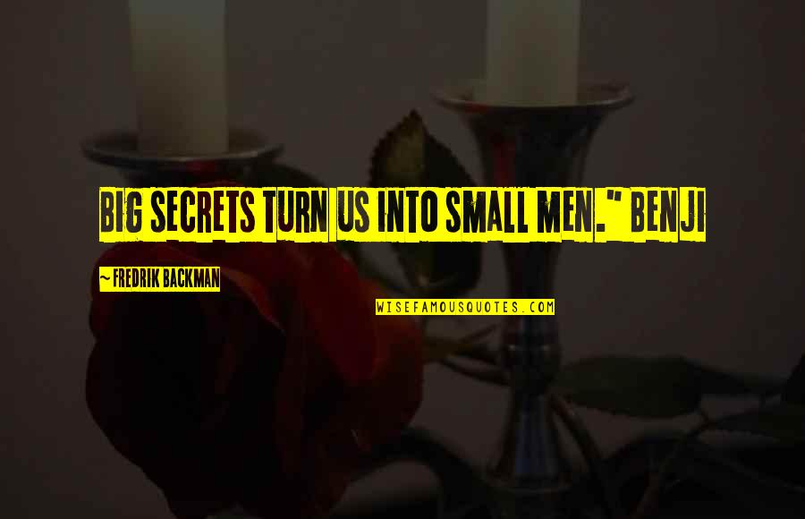 Mel Gibson Crazy Quotes By Fredrik Backman: Big secrets turn us into small men." Benji