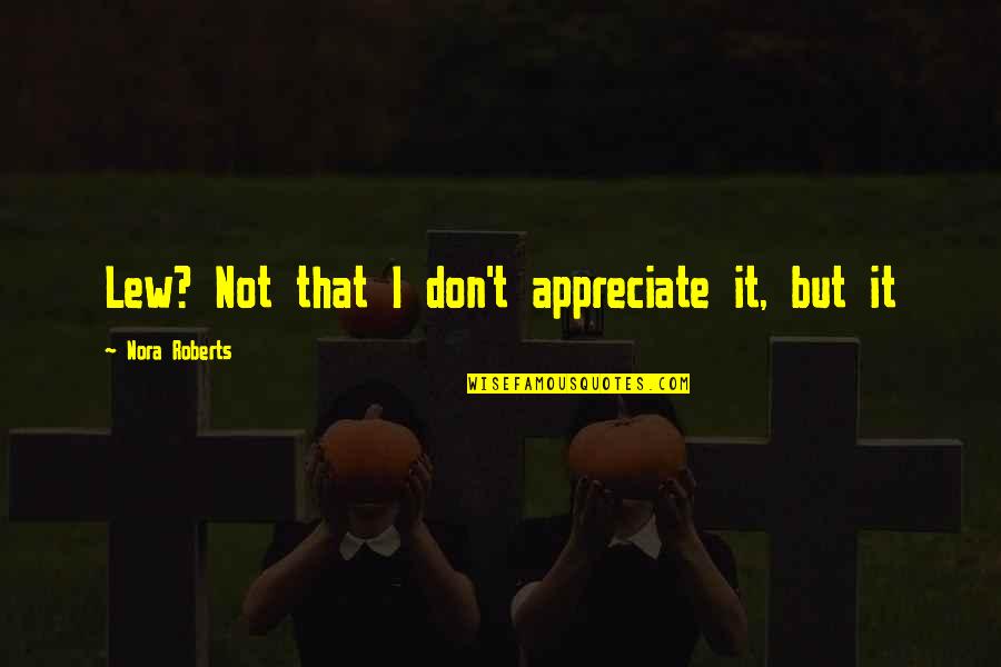 Mel Gibson Crazy Quotes By Nora Roberts: Lew? Not that I don't appreciate it, but