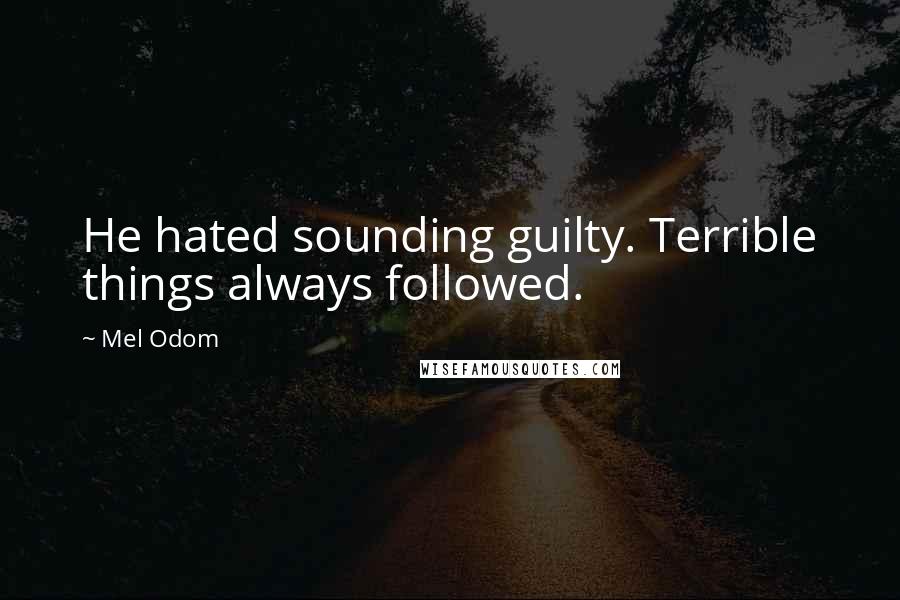 Mel Odom quotes: He hated sounding guilty. Terrible things always followed.