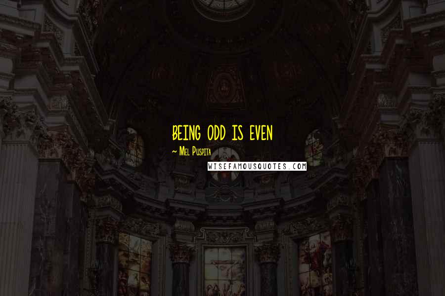 Mel Puspita quotes: being odd is even
