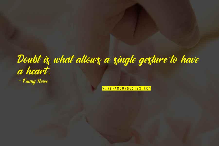 Mel Robbins Motivational Quotes By Fanny Howe: Doubt is what allows a single gesture to