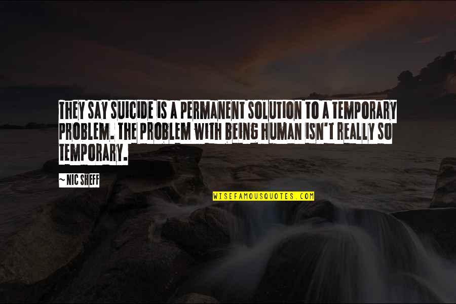 Mel Robbins Quote Quotes By Nic Sheff: They say suicide is a permanent solution to
