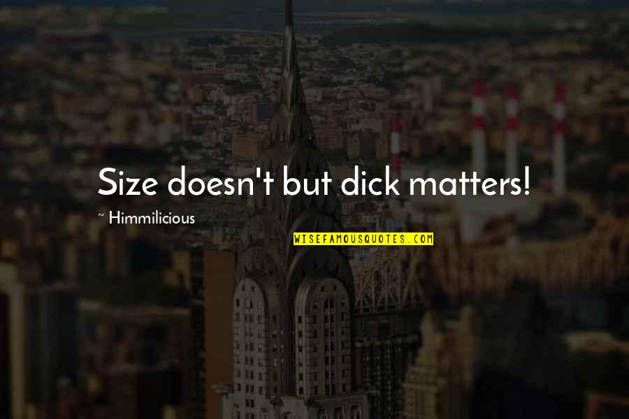 Mel Torme Quotes By Himmilicious: Size doesn't but dick matters!