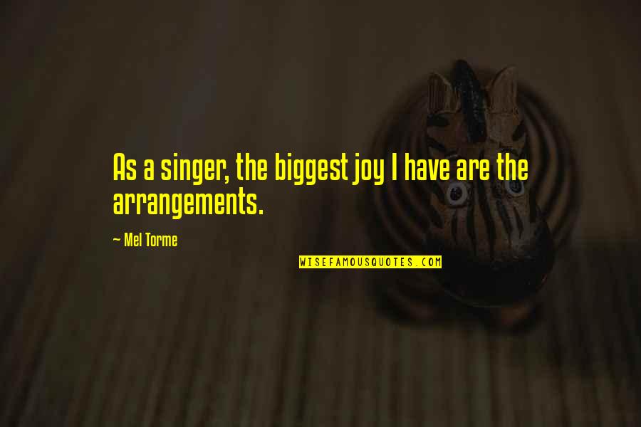 Mel Torme Quotes By Mel Torme: As a singer, the biggest joy I have