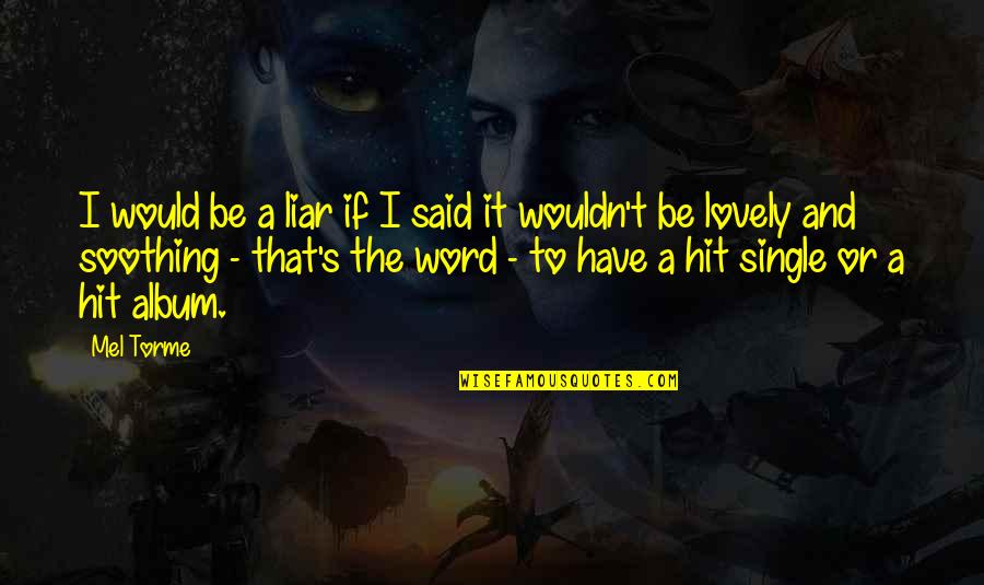 Mel Torme Quotes By Mel Torme: I would be a liar if I said