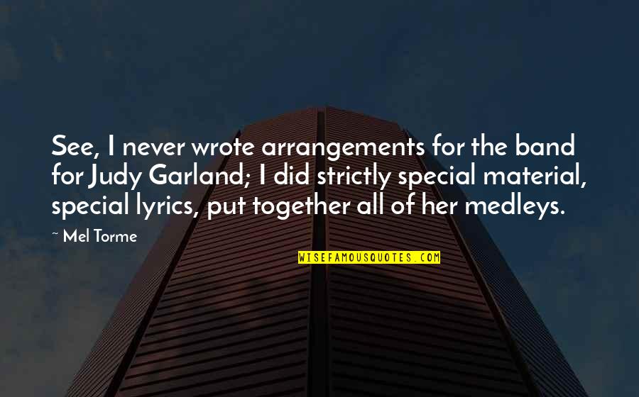 Mel Torme Quotes By Mel Torme: See, I never wrote arrangements for the band