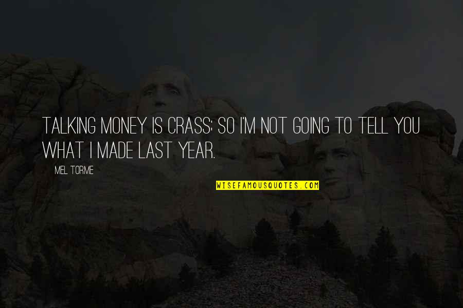 Mel Torme Quotes By Mel Torme: Talking money is crass; so I'm not going