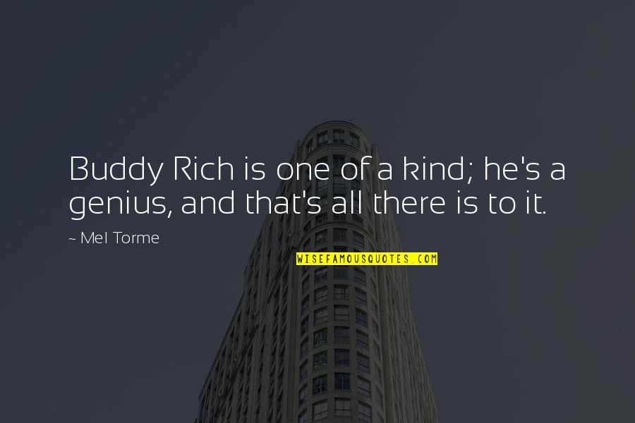 Mel Torme Quotes By Mel Torme: Buddy Rich is one of a kind; he's